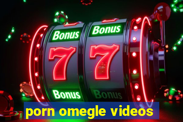 porn omegle videos